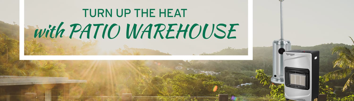 turn up the heat with patio warehouse turn up the heat with patio warehouse